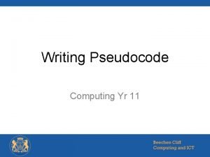 Writing Pseudocode Computing Yr 11 Pseudocode Most programs