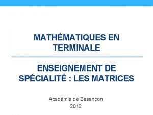 MATHMATIQUES EN TERMINALE ENSEIGNEMENT DE SPCIALIT LES MATRICES