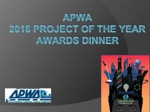 APWA 2016 PROJECT OF THE YEAR AWARDS DINNER