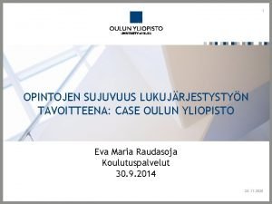 1 OPINTOJEN SUJUVUUS LUKUJRJESTYSTYN TAVOITTEENA CASE OULUN YLIOPISTO