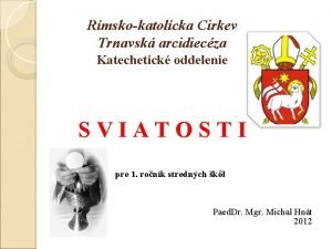 Rmskokatolcka Cirkev Trnavsk arcidiecza Katechetick oddelenie SVIATOSTI pre