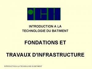 INTRODUCTION A LA TECHNOLOGIE DU BATIMENT FONDATIONS ET