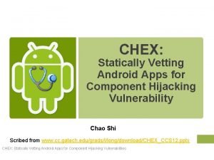 CHEX Statically Vetting Android Apps for Component Hijacking