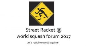 Street Racket world squash forum 2017 Lets rock