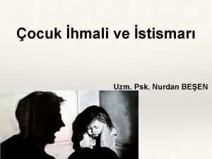 ocuk hmali ve stismar Uzm Psk Nurdan BEEN