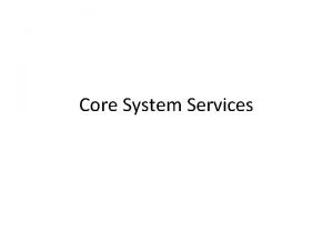 Core System Services INIT Daemon The init process