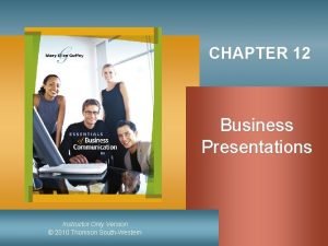 CHAPTER 12 Business Presentations Instructor Only Version 2010