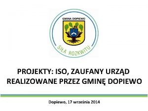 PROJEKTY ISO ZAUFANY URZD REALIZOWANE PRZEZ GMIN DOPIEWO