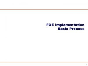 FOE Implementation Basic Process 1 FOE IMPLEMENTATION PROCESS
