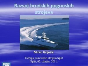 Razvoj brodskih pogonskih strojeva Mirko Grljui Udruga pomorskih