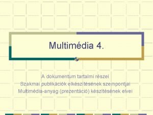 Multimdia 4 A dokumentum tartalmi rszei Szakmai publikcik