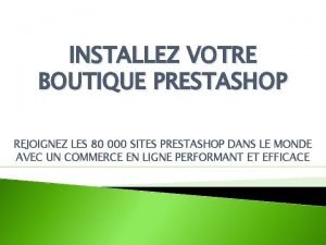 INSTALLEZ VOTRE BOUTIQUE PRESTASHOP REJOIGNEZ LES 80 000