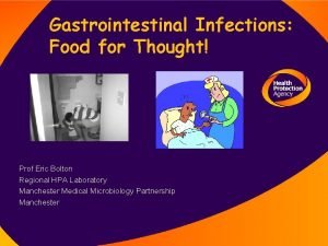 Gastrointestinal Infections Food for Thought Prof Eric Bolton