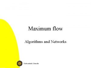 Maximum flow Algorithms and Networks Today Maximum flow
