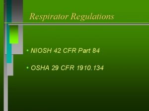 Respirator Regulations h NIOSH h OSHA 42 CFR