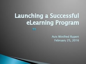Launching a Successful e Learning Program Avis Winifred