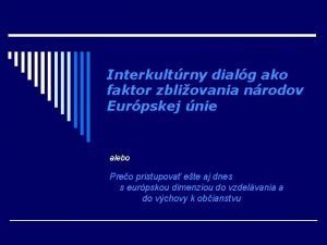 Interkultrny dialg ako faktor zbliovania nrodov Eurpskej nie