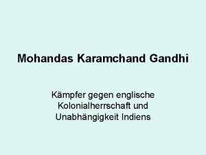 Mohandas Karamchand Gandhi Kmpfer gegen englische Kolonialherrschaft und