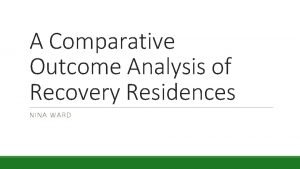 A Comparative Outcome Analysis of Recovery Residences NINA