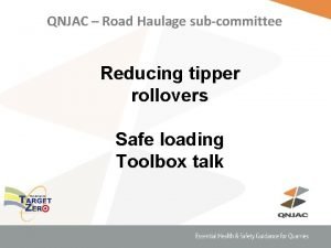 QNJAC Road Haulage subcommittee Reducing tipper rollovers Safe