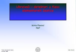 Ubrzivai i detektori u fizici elementarnih estica Mirko