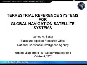 NATIONAL GEOSPATIALINTELLIGENCE AGENCY TERRESTRIAL REFERENCE SYSTEMS FOR GLOBAL