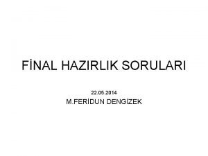 FNAL HAZIRLIK SORULARI 22 05 2014 M FERDUN