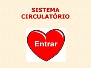 SISTEMA CIRCULATRIO O sistema circulatrio humano formado pelo
