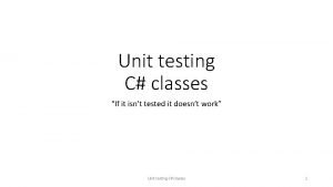 Unit testing C classes If it isnt tested