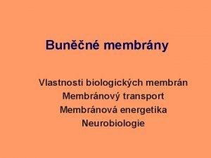 Bunn membrny Vlastnosti biologickch membrn Membrnov transport Membrnov