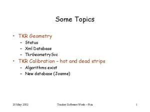 Some Topics TKR Geometry Status Xml Database Tkr