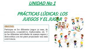 UNIDAD No 1 PRCTICAS LDICAS LOS JUEGOS Y