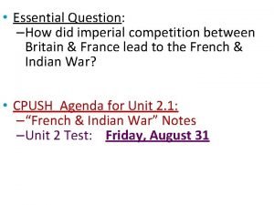 Essential Question How did imperial competition between Britain