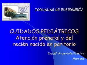 JORNADAS DE ENFERMERA CUIDADOS PEDITRICOS Atencin prenatal y