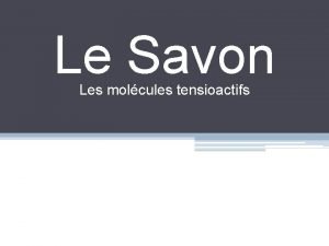Le Savon Les molcules tensioactifs Le Savon Le