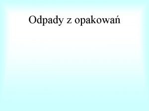 Odpady z opakowa Opakowanie wprowadzone do obrotu wyroby