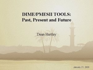 DIMEPMESII TOOLS Past Present and Future Dean Hartley