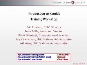 Introduction to Kamiak Training Workshop Eric Roalson CIRC