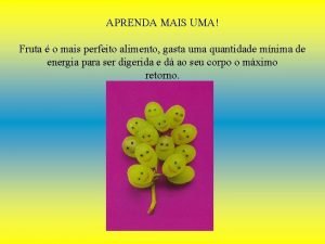 APRENDA MAIS UMA Fruta o mais perfeito alimento