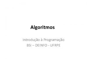 Algoritmos Introduo Programao BSI DEINFO UFRPE Elementos de