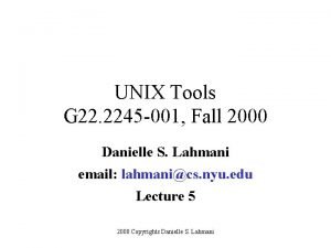 UNIX Tools G 22 2245 001 Fall 2000