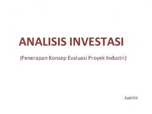 ANALISIS INVESTASI Penerapan Konsep Evaluasi Proyek Industri Juarini