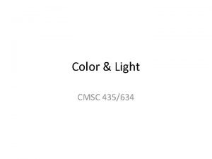 Color Light CMSC 435634 Light Electromagnetic wave E