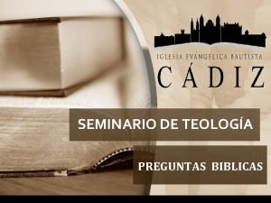 SEMINARIO DE TEOLOGA PREGUNTAS BIBLICAS QUIN HIZO LO