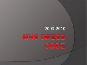 2009 2010 MHS DRESS CODE Dress Code The