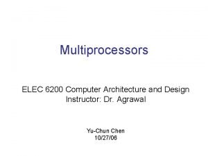 Multiprocessors ELEC 6200 Computer Architecture and Design Instructor