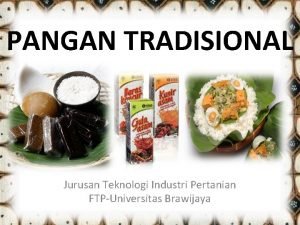 PANGAN TRADISIONAL Jurusan Teknologi Industri Pertanian FTPUniversitas Brawijaya