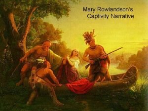 Mary Rowlandsons Captivity Narrative Mary Rowlandsons Captivity Narrative