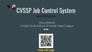 CVSSP Job Control System aka HTCondor Oscar Mendez