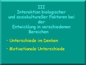 III Interaktion biologischer und soziokultureller Faktoren bei der